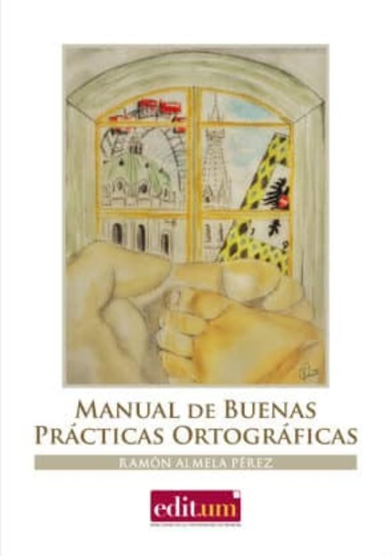 MANUAL DE BUENAS PRACTICAS ORTOGRAFICAS, de ALMELA PéREZ, RAMóN | portada del libro