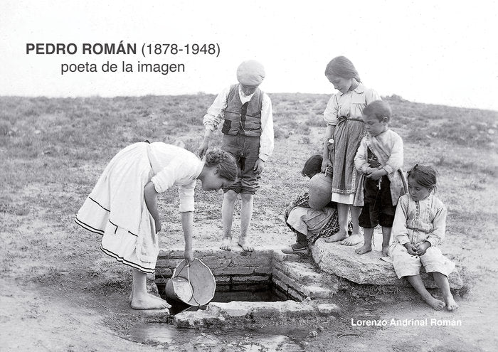 PEDRO ROMAN 1878 1948 POETA DE LA IMAGEN, de ANDRINAL ROMAN, LORENZO | portada del libro