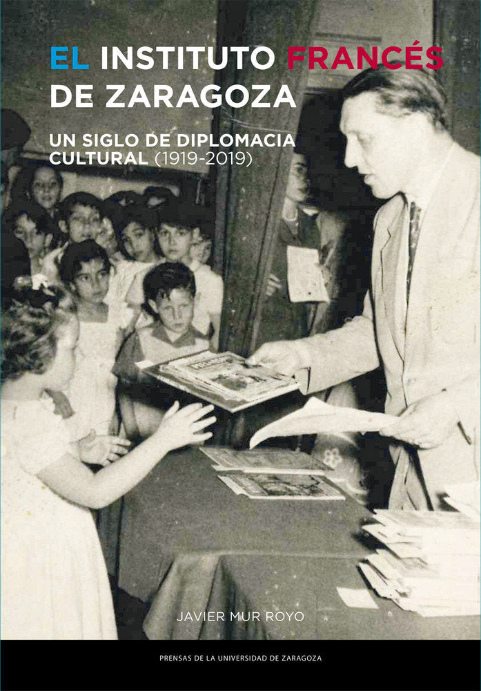 El Instituto Francés de Zaragoza. Un siglo de diplomacia cultural (1919-2019), de Mur Royo, Javier | portada del libro