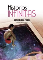 Historias infinitas, de ANTONIO ALBERTO ARIAS FEBLES | portada del libro