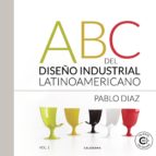 (I.B.D.) ABC DEL DISEÑO INDUSTRIAL LATINOAMERICANO, VOL. 1 - PARTE 1, de Pablo Díaz | portada del libro