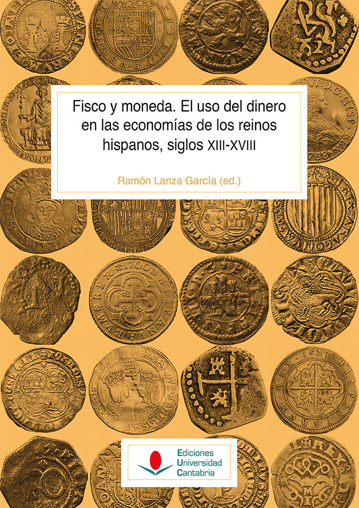 Fisco y moneda. El uso del dinero en las economías de los reinos hispanos, siglos XIII-XVIII, de Lanza García, Ramón | portad