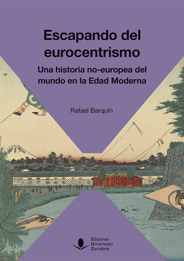 Escapando del Eurocentrismo. Una historia no-europea del mundo en la Edad Moderna, de BARQUIN GIL, RAFAEL | portada del libro