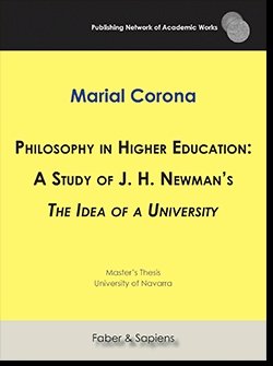 Philosophy in Higher Education: A Study of J. H. Newman?s "The Idea of a University", de CORONA TELLEZ, MARIA ALEJANDRA | por