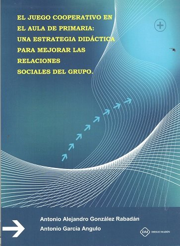 EL JUEGO COOPERATIVO EN EL AULA DE PRIMARIA UNA ESTRATEGIA DIDACTICA PARA MEJORAR LAS RELACIONES SOC, de GONZALEZ RABADAN | p