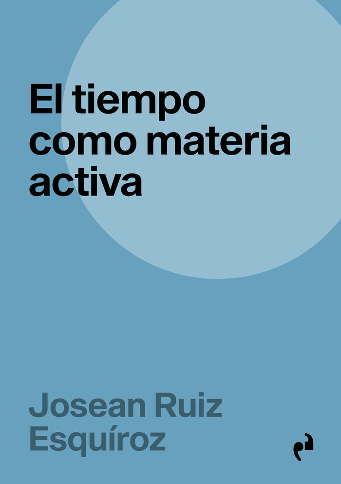 EL TIEMPO COMO MATERIA ACTIVA, de RUIZ ESQUIROZ,JOSEAN | portada del libro