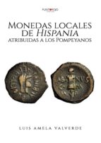 Monedas locales de Hispania atribuidas a los Pompeyanos, de LUIS AMELA VALVERDE | portada del libro