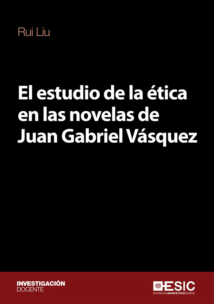 El estudio de la ética en las novelas de Juan Gabriel Vásquez, de Liu, Rui | portada del libro