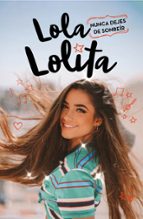 Nunca dejes de sonreír (Lola Lolita 3), de Lola Moreno | portada del libro