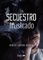 Un secuestro frustrado, de BENITO LUCERO ACOSTA | portada del libro