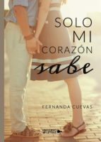Solo mi corazón sabe, de FERNANDA CUEVAS | portada del libro