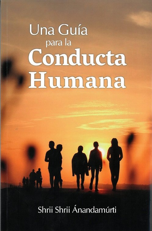 UNA GUIA PARA LA CONDUCTA HUMANA, de SHRII SHRII ANANDAMURTI | portada del libro