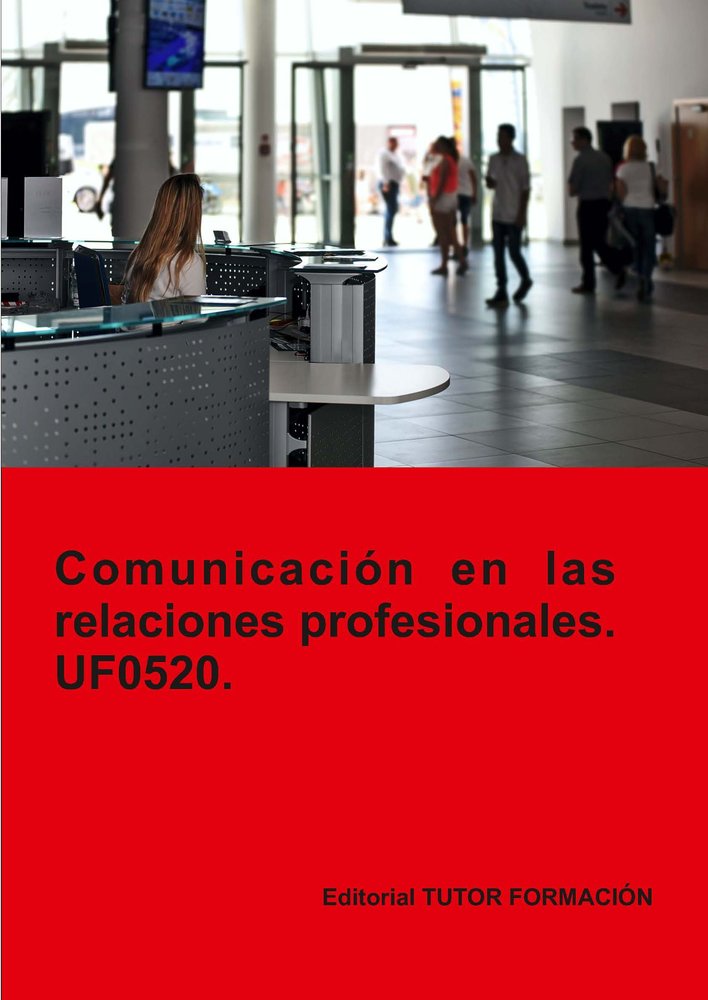 COMUNICACION EN LAS RELACIONES PROFESIONALES. UF0520., de AROHA MACHADO MATEOS Y OLA RODRIGUEZ SAN | portada del libro