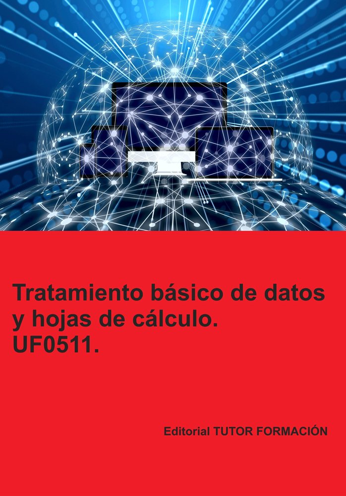 TRATAMIENTO BASICO DE DATOS Y HOJAS DE CALCULO. UF0511., de LADRON JIMENEZ, MIGUEL ANGEL | portada del libro