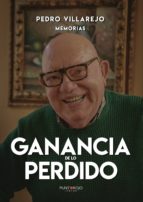 GANANCIA DE LO PERDIDO. PEDRO VILLAJERO, MEMORIAS, de PEREZ PEDRO VILLAJERO | portada del libro