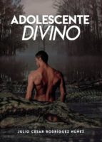Adolescente divino, de JULIO CESAR RODRIGUEZ NUÑEZ | portada del libro