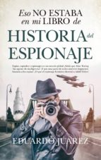 ESO NO ESTABA...HIST. DEL ESPIONAJE, de Eduardo Juárez Valero | portada del libro