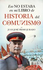 ESO NO ESTABA...HIST. DEL COMUNISMO, de Juan José Primo Jurado | portada del libro