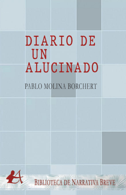 Diario de un alucinado, de Molina Borchert, Pablo | portada del libro