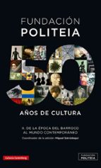 FUNDACIÓN POLITEIA II 50 AÑOS DE CULTURA, de MIGUEL (ED.) SARUSTREGUI | portada del libro