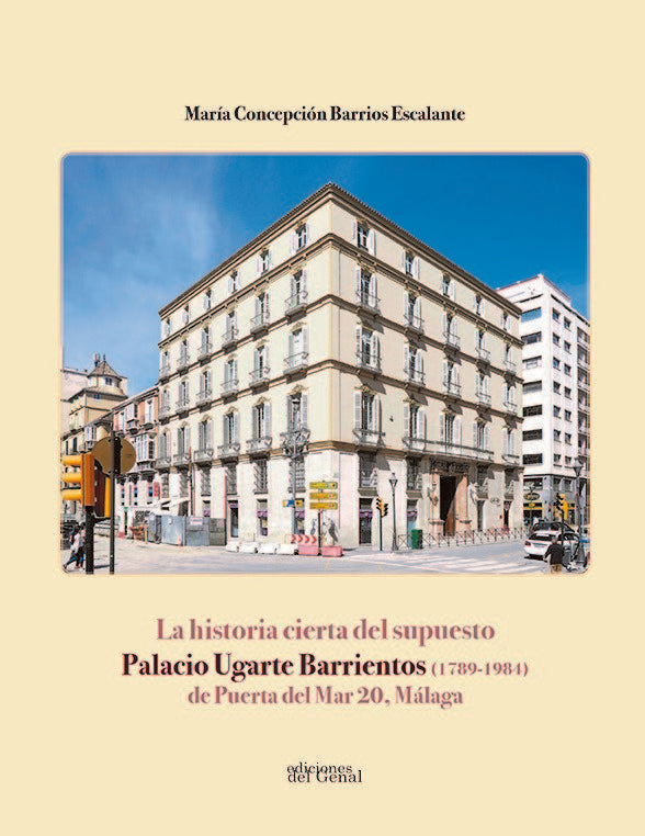 LA HISTORIA CIERTA DEL SUPUESTO PALACIO UGARTE BARRIENTOS (1789-1984), de BARRIOS ESCALANTE | portada del libro