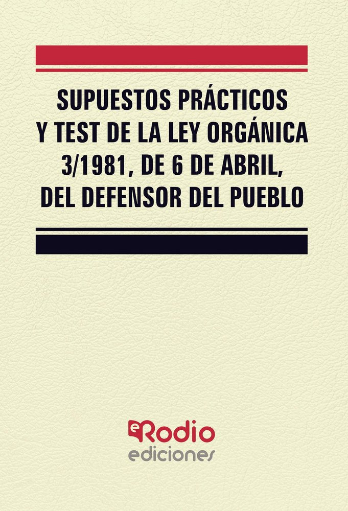 Supuestos Prácticos y Test de la Ley Orgánica 3/1981, de 6 de abril, del Defensor del Pueblo., de Garcia Valderrey, Miguel An