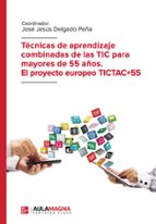 Técnicas de aprendizaje combinadas de las TIC para mayores de 55 años. El proyecto europeo TICTAC 55, de JOSE JESUS DELGADOPE