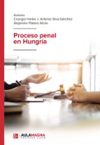 Proceso penal en Hungría, de CSONGOR HERKEANTONIO SILVA SANCHEZALEJANDRO PLATERO ALCON | portada del libro