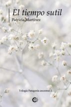 (I.B.D.) EL TIEMPO SUTIL: TRILOGIA PATAGONIA ANCESTRAL 2, de PATRICIA MARTINEZ | portada del libro