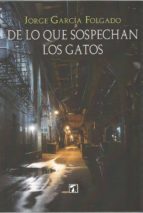 De lo que sospechan los gatos, de JORGE GARCIA FOLGADO | portada del libro