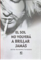 Sol no volverá a brillar jamás, El, de ADRIAN HERNANDEZ FERNANDEZ | portada del libro