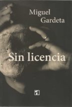 Sin licencia, de MIGUEL GARDETA | portada del libro