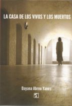 La casa de los vivos y los muertos, de DAYANA ABREU YANES | portada del libro