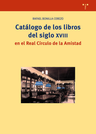 Catálogo de los libros del siglo XVIII en el Real Círculo de la Amistad, de Bonilla Cerezo, Rafael | portada del libro