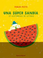 UNA SUPER SANDIA, de PABLO PICYK | portada del libro
