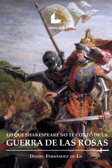 Lo que Shakespeare no te contó de la Guerra de las Rosas, de Fernández de Lis, Daniel | portada del libro