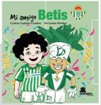 MI AMIGO BETIS, de CRISTINA EXPOSITO | portada del libro