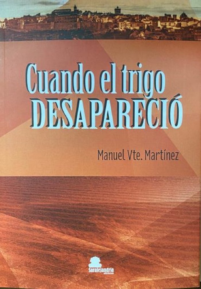CUANDO EL TRIGO DESAPARECIO, de VTE. MARTÍNEZ, MANUEL | portada del libro