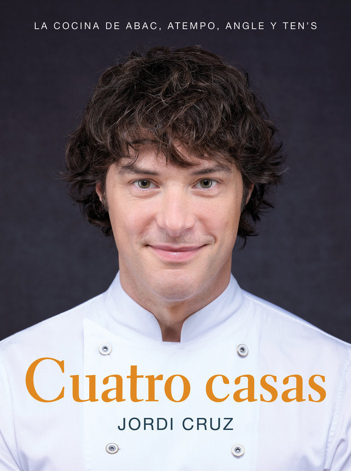 CUATRO CASAS. LA COCINA DE JORDI EN ABAC, ATEMPO, ANGLE Y TEN'S, de CRUZ, JORDI | portada del libro