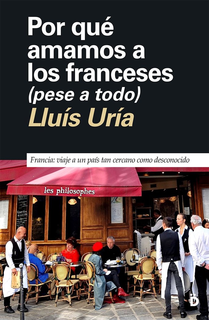 POR QUE AMAMOS A LOS FRANCESES AUNQUE NOS CAIGAN MAL, de URIA,LLUIS | portada del libro