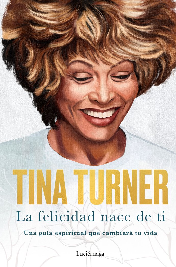 LA FELICIDAD NACE EN TI, de TINA TURNER | portada del libro