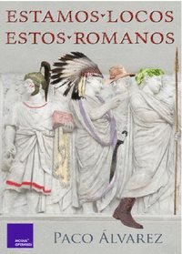 Estamos locos estos romanos, de Álvarez, Paco | portada del libro
