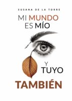 Mi mundo es mío y tuyo también, de SUSANA DE LA TORRE | portada del libro