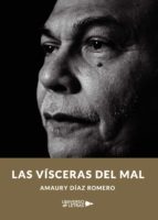 Las vísceras del mal, de AMAURY DIAZ ROMERO | portada del libro