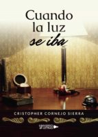 Cuando la luz se iba, de CRISTOPHER CORNEJO SIERRA | portada del libro