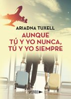 Aunque tú y yo nunca, tú y yo siempre, de ARIADNA TUXELL | portada del libro