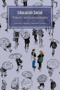 EDUCACION SOCIAL. PROFESION Y PRACTICA SOCIAL EDUCATIVA, de SAEZ CARRERAS, JUAN | portada del libro