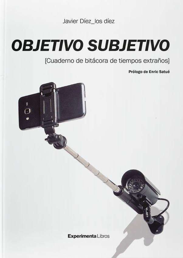 OBJETIVO SUBJETIVO: CUADERNOS DE BITACORA DE TIEMPOS EXTRAÑOS, de DIEZ | portada del libro