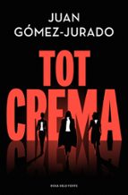 Tot crema (Tot crema 1), de Juan Gómez-Jurado | portada del libro