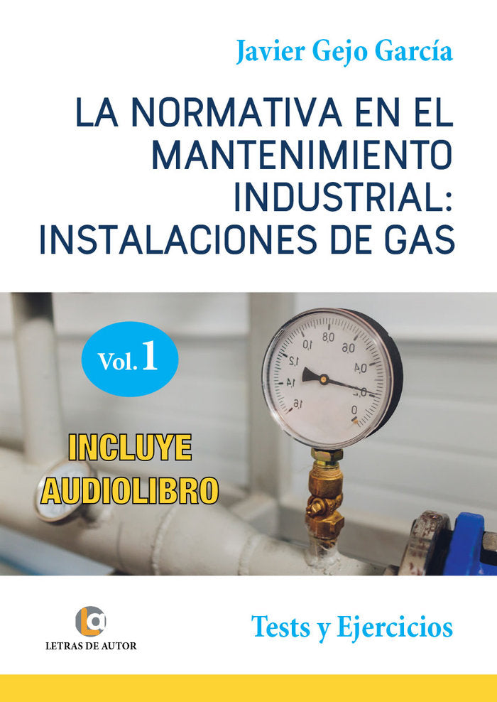 LA NORMATIVA EN EL MANTENIMIENTO INDUSTRIAL:INSTALACIONES DE GAS. VOLUMEN I, de Gallego García, Sergio | portada del libro